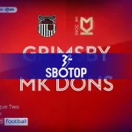 SBOTOP: Grimsby 1-0 MK Dons: Dinamika Liga Rocks yang Mengejutkan