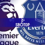 SBOTOP: Everton Jauhi Zona Degradasi Setelah Tekuk Forest 2-0